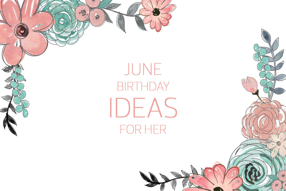 June Birthday Gifts for Her